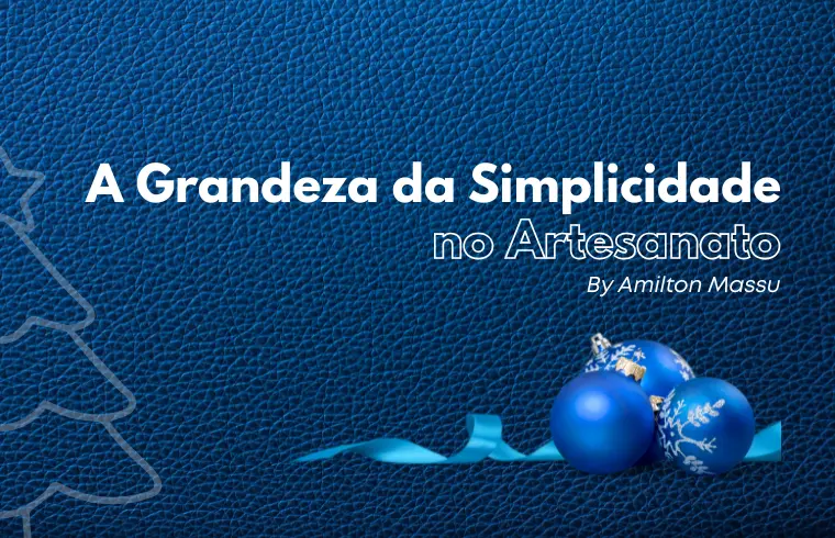 A Grandeza da Simplicidade no artesanato - Blog Amilton Massu