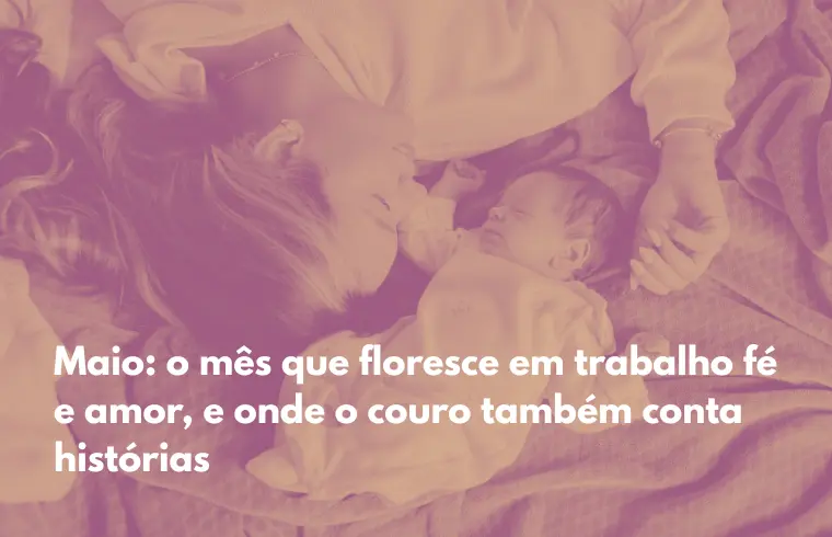 Blog de Maio: o mês que floresce em trabalho, fé e amor